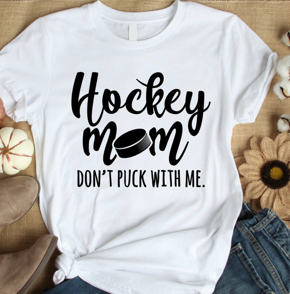 Don't Puck With Me Hockey Mom Shirt, White T Shirt, Woman Tee Shirt, Hockey Mom shirt