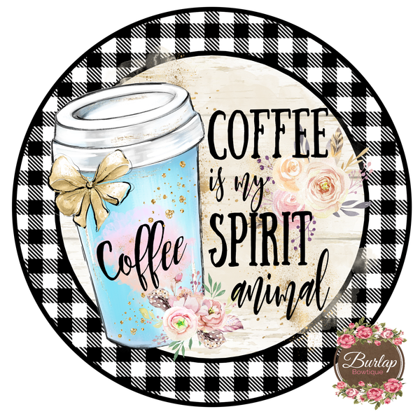 Coffee is my Spirit Animal Sign, Wreath Supplies, Wreath Attachment, Door Hanger, Wreath Sign