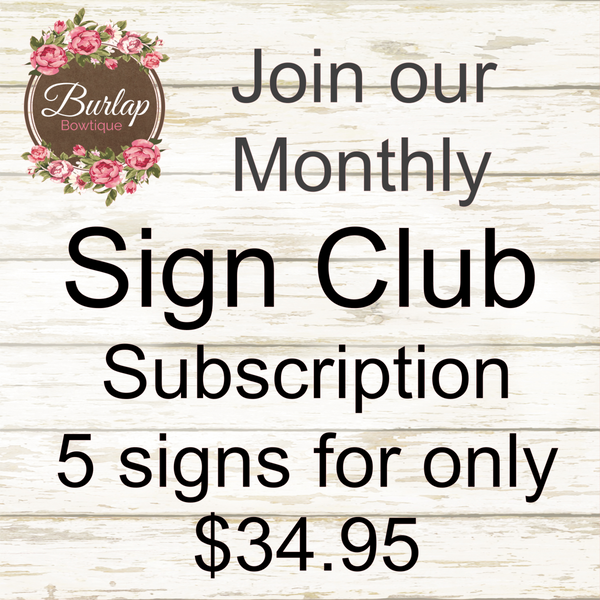 Burlap Bowtique's SIGN CLUB - Monthly Subscription Sign Club or One Time Purchase