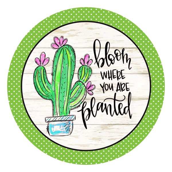 Bloom Where You Are Planted Cactus Spring Sign, Door Hanger, Wreath Sign, Tray Decor